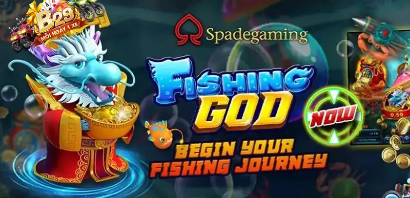 Fishing god - Siêu phẩm bắn cá từ Spade Gaming